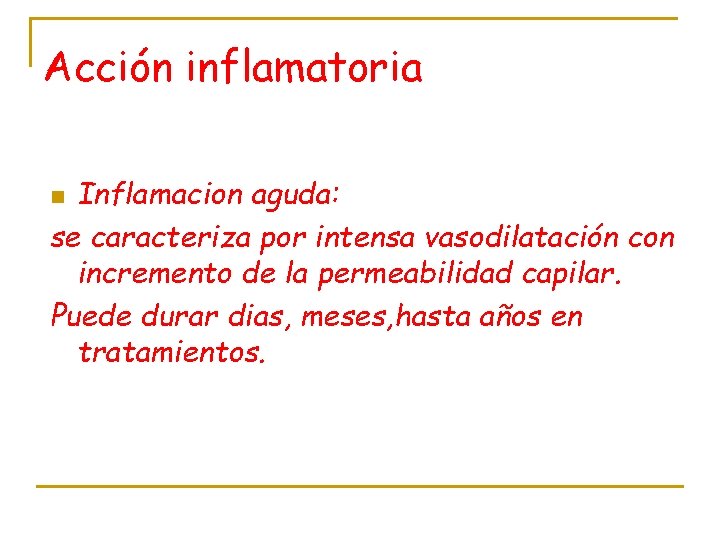 Acción inflamatoria Inflamacion aguda: se caracteriza por intensa vasodilatación con incremento de la permeabilidad