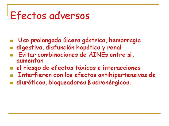 Efectos adversos n n n Uso prolongado úlcera gástrica, hemorragia digestiva, disfunción hepática y