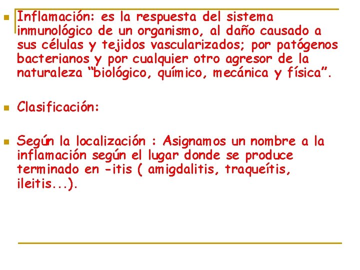 n n n Inflamación: es la respuesta del sistema inmunológico de un organismo, al