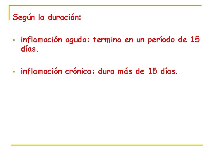 Según la duración: § § inflamación aguda: termina en un período de 15 días.