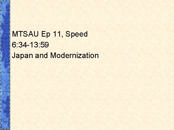 MTSAU Ep 11, Speed 6: 34 -13: 59 Japan and Modernization 