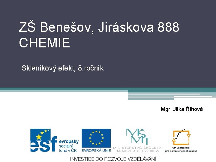 ZŠ Benešov, Jiráskova 888 CHEMIE Skleníkový efekt, 8. ročník Mgr. Jitka Říhová 