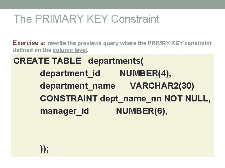 The PRIMARY KEY Constraint Exercise a: rewrite the previews query where the PRIMRY KEY