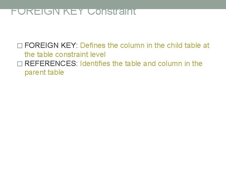 FOREIGN KEY Constraint Keywords � FOREIGN KEY: Defines the column in the child table