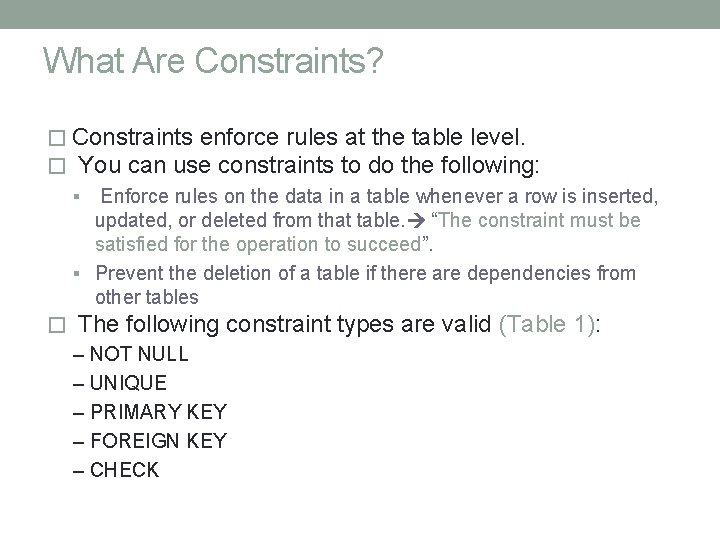 What Are Constraints? � Constraints enforce rules at the table level. � You can