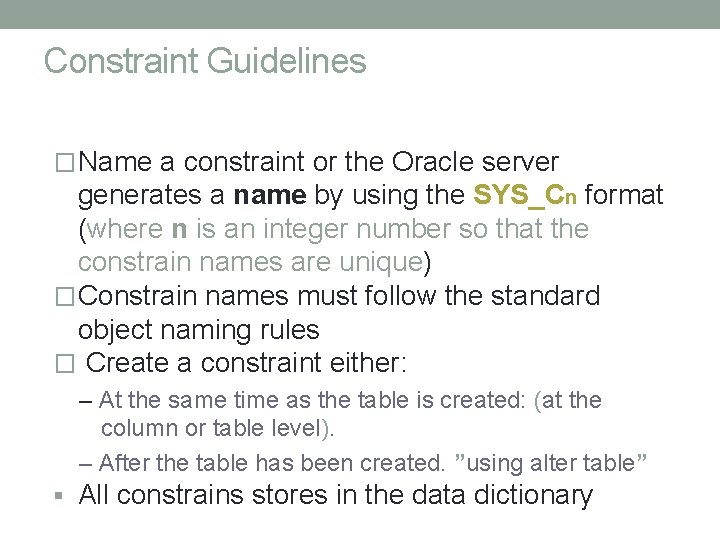 Constraint Guidelines � Name a constraint or the Oracle server generates a name by