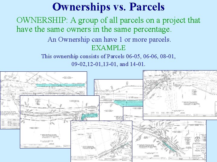 Ownerships vs. Parcels OWNERSHIP: A group of all parcels on a project that have