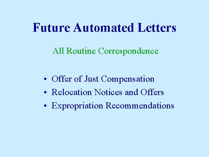 Future Automated Letters All Routine Correspondence • Offer of Just Compensation • Relocation Notices
