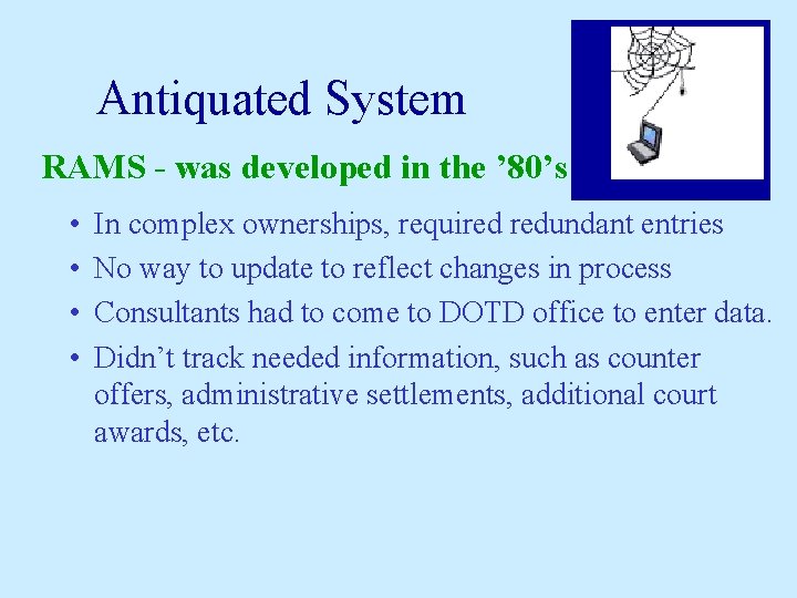 Antiquated System RAMS - was developed in the ’ 80’s • • In complex