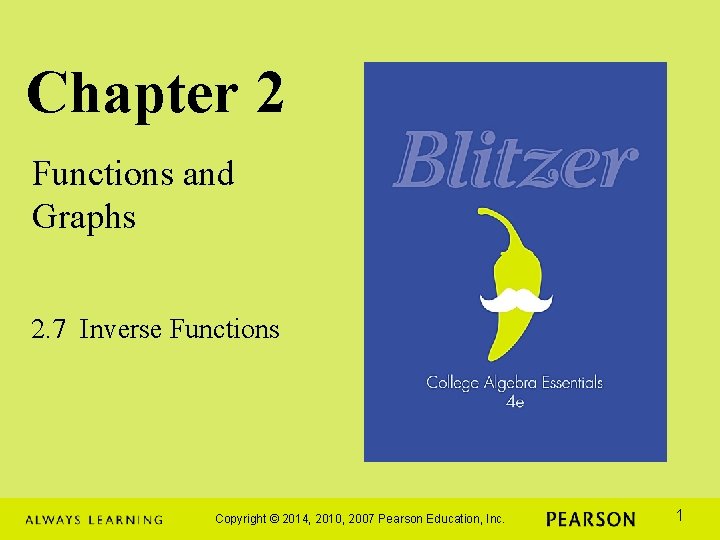 Chapter 2 Functions and Graphs 2. 7 Inverse Functions Copyright © 2014, 2010, 2007