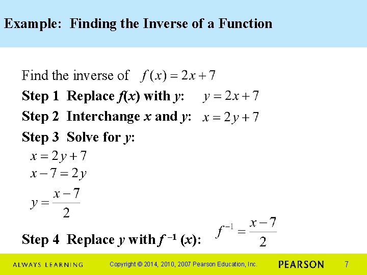 Example: Finding the Inverse of a Function Find the inverse of Step 1 Replace