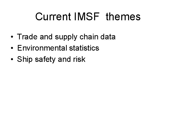 Current IMSF themes • Trade and supply chain data • Environmental statistics • Ship