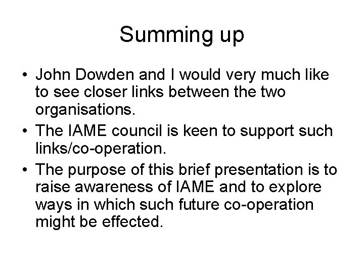 Summing up • John Dowden and I would very much like to see closer