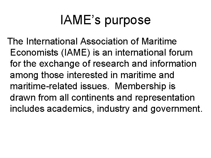 IAME’s purpose The International Association of Maritime Economists (IAME) is an international forum for