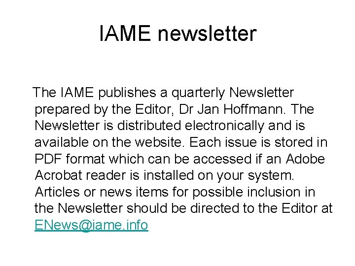 IAME newsletter The IAME publishes a quarterly Newsletter prepared by the Editor, Dr Jan