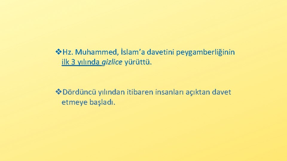 v. Hz. Muhammed, İslam’a davetini peygamberliğinin ilk 3 yılında gizlice yürüttü. v. Dördüncü yılından