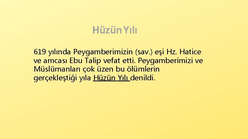 Hüzün Yılı 619 yılında Peygamberimizin (sav. ) eşi Hz. Hatice ve amcası Ebu Talip