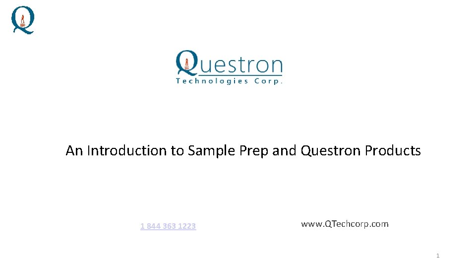 An Introduction to Sample Prep and Questron Products Presentation Title 1 844 363 1223