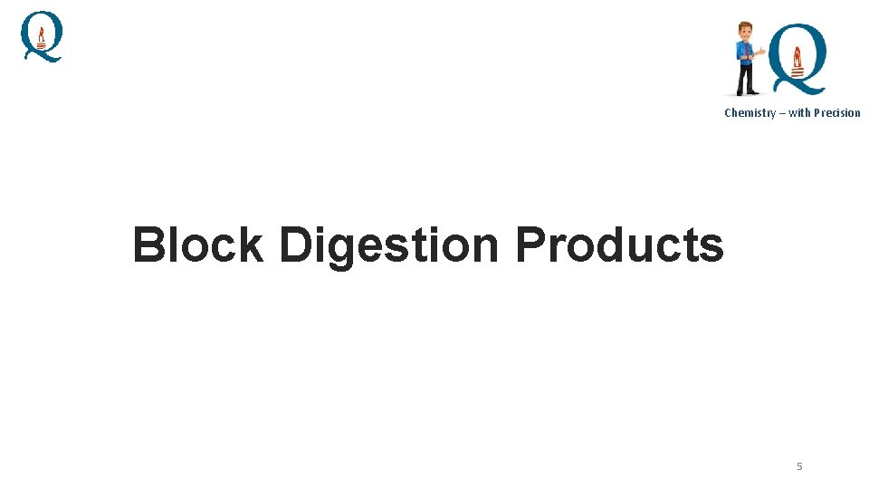 Chemistry – with Precision Block Digestion Products 5 