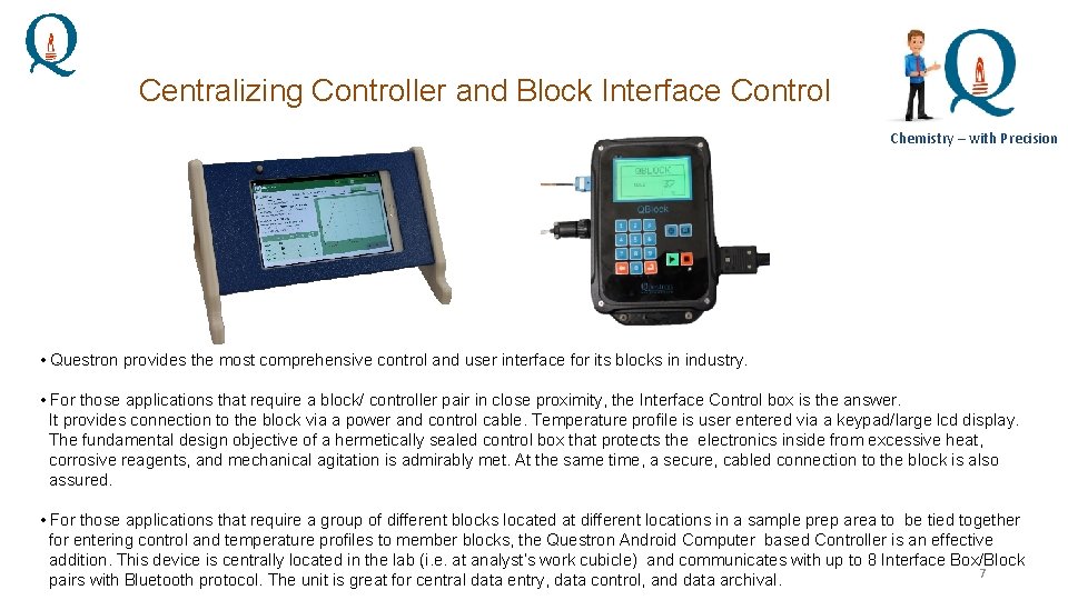 Centralizing Controller and Block Interface Control Chemistry – with Precision • Questron provides the