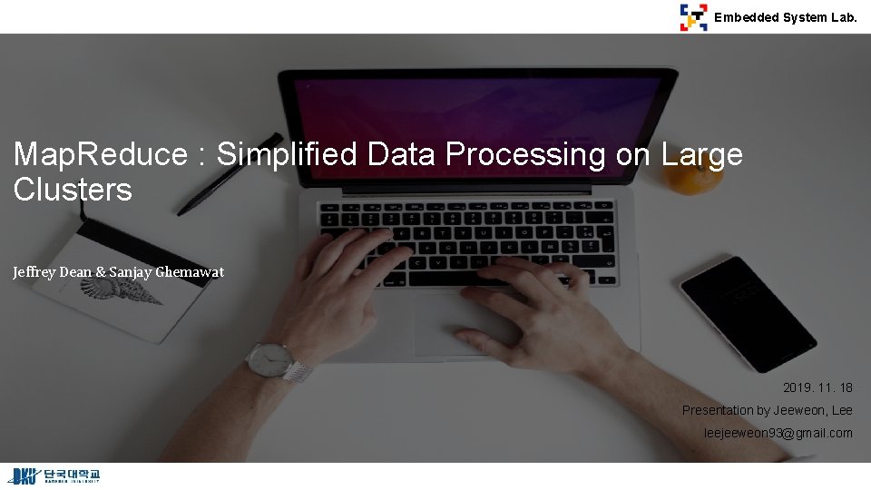 Embedded System Lab. Map. Reduce : Simplified Data Processing on Large Clusters Jeffrey Dean