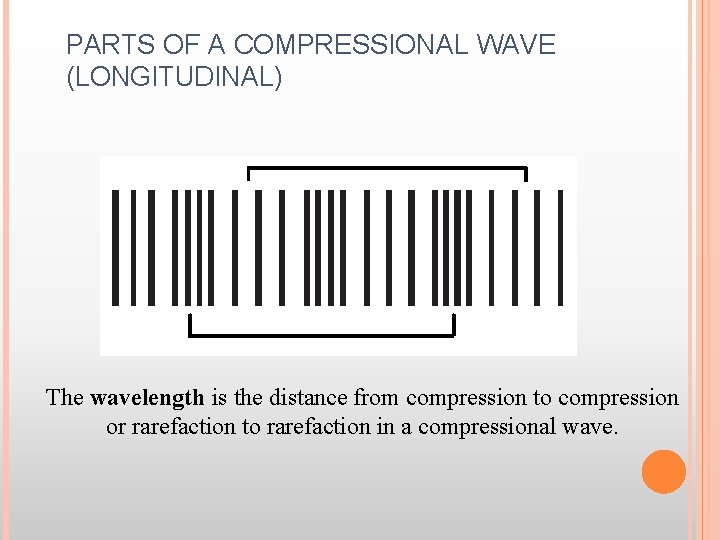 PARTS OF A COMPRESSIONAL WAVE (LONGITUDINAL) The wavelength is the distance from compression to