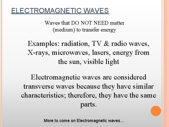 ELECTROMAGNETIC WAVES Waves that DO NOT NEED matter (medium) to transfer energy Examples: radiation,