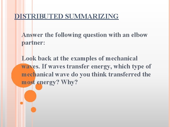 DISTRIBUTED SUMMARIZING Answer the following question with an elbow partner: Look back at the