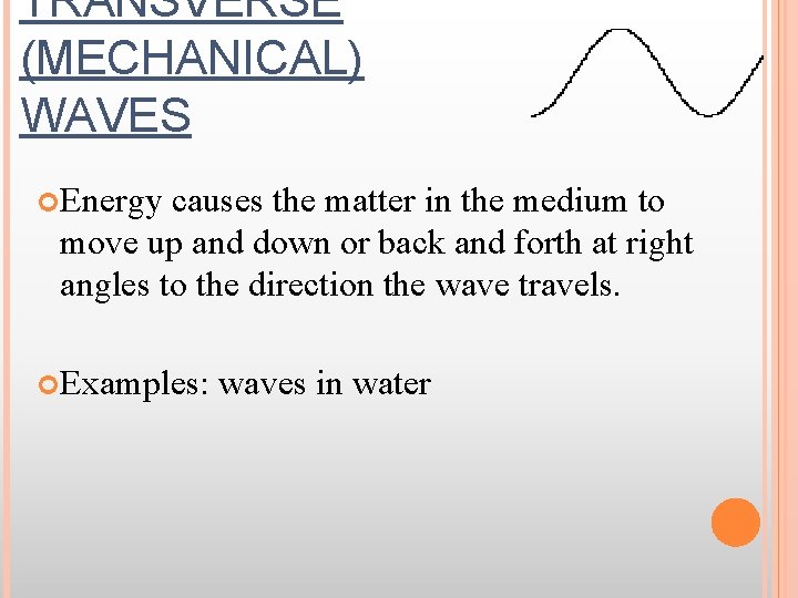 TRANSVERSE (MECHANICAL) WAVES Energy causes the matter in the medium to move up and