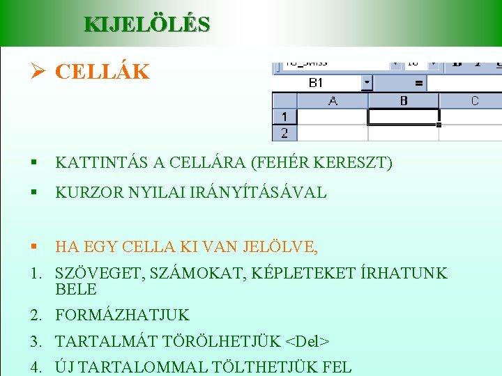 KIJELÖLÉS Ø CELLÁK § KATTINTÁS A CELLÁRA (FEHÉR KERESZT) § KURZOR NYILAI IRÁNYÍTÁSÁVAL §