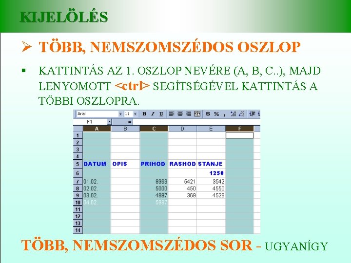 KIJELÖLÉS Ø TÖBB, NEMSZOMSZÉDOS OSZLOP § KATTINTÁS AZ 1. OSZLOP NEVÉRE (A, B, C.