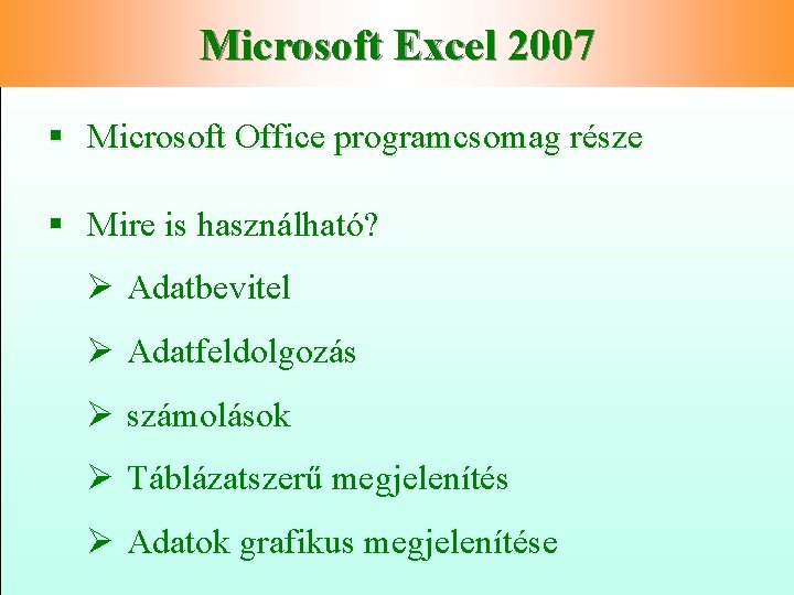 Microsoft Excel 2007 § Microsoft Office programcsomag része § Mire is használható? Ø Adatbevitel