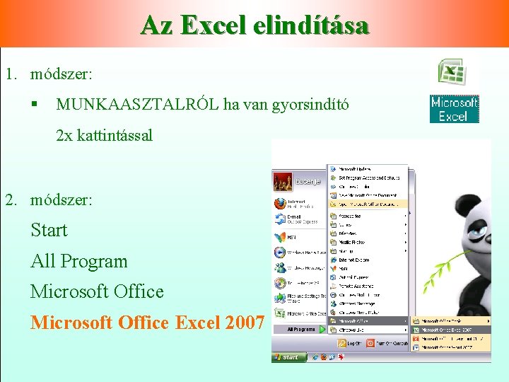 Az Excel elindítása 1. módszer: § MUNKAASZTALRÓL ha van gyorsindító 2 x kattintással 2.