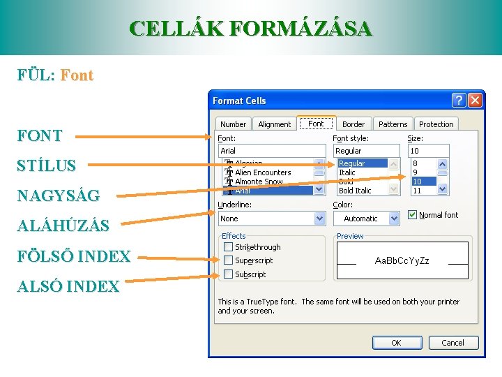 CELLÁK FORMÁZÁSA FÜL: Font FONT STÍLUS NAGYSÁG ALÁHÚZÁS FÖLSŐ INDEX ALSÓ INDEX 