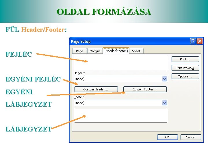 OLDAL FORMÁZÁSA FÜL Header/Footer: FEJLÉC EGYÉNI LÁBJEGYZET 