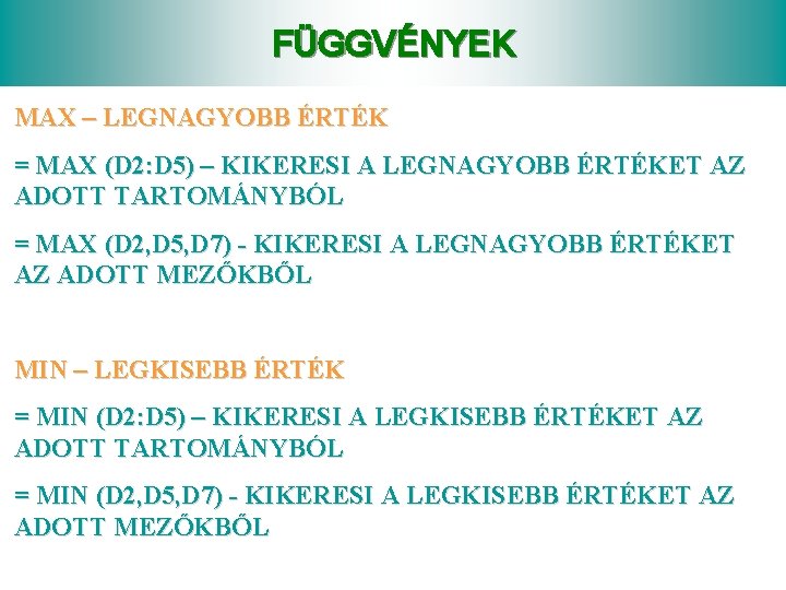 FÜGGVÉNYEK MAX – LEGNAGYOBB ÉRTÉK = MAX (D 2: D 5) – KIKERESI A