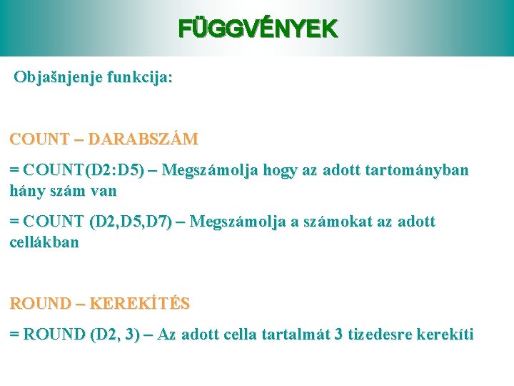 FÜGGVÉNYEK Objašnjenje funkcija: COUNT – DARABSZÁM = COUNT(D 2: D 5) – Megszámolja hogy