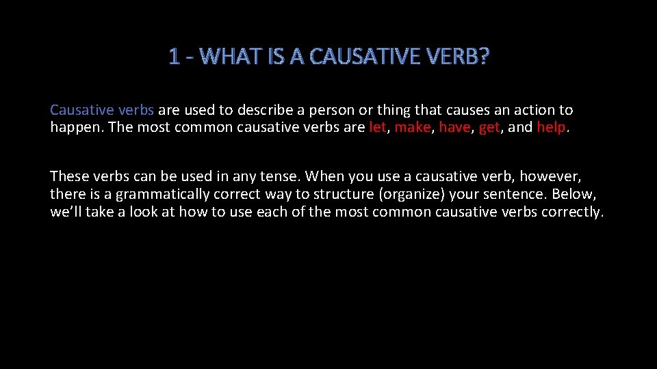 1 - WHAT IS A CAUSATIVE VERB? Causative verbs are used to describe a