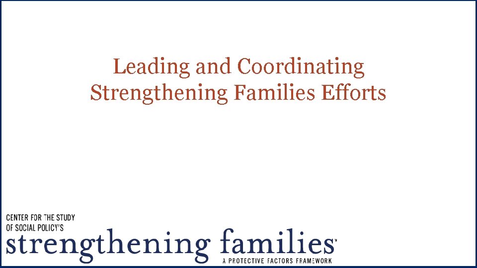 Leading and Coordinating Strengthening Families Efforts 