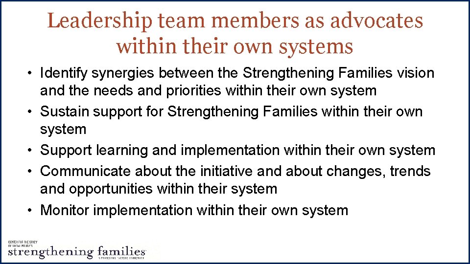 Leadership team members as advocates within their own systems • Identify synergies between the