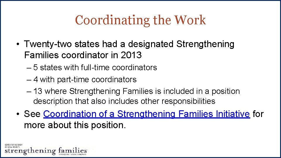 Coordinating the Work • Twenty-two states had a designated Strengthening Families coordinator in 2013