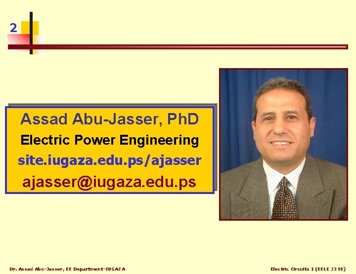 2 Assad Abu-Jasser, Ph. D Electric Power Engineering site. iugaza. edu. ps/ajasser@iugaza. edu. ps