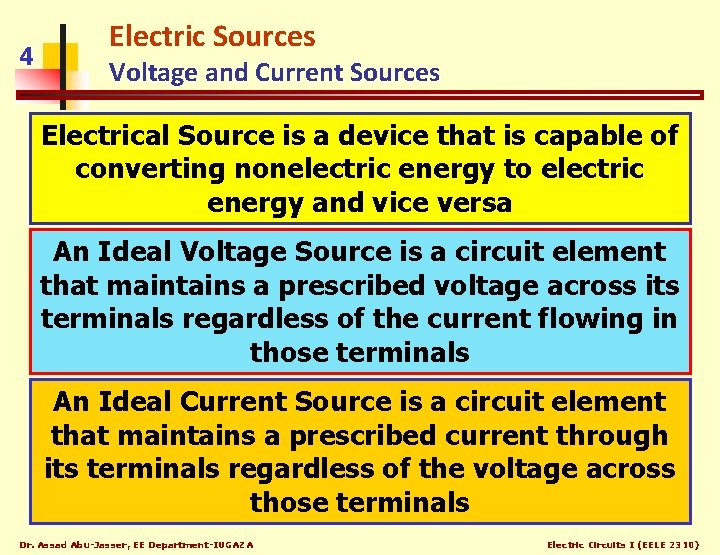 4 Electric Sources Voltage and Current Sources Electrical Source is a device that is