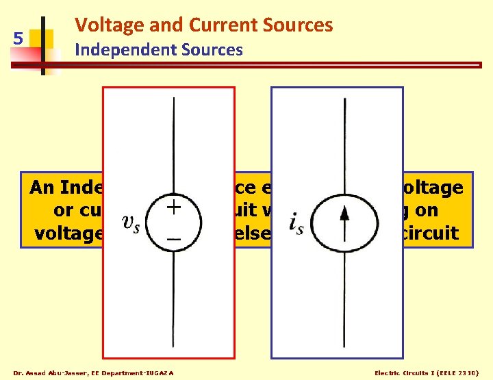 5 Voltage and Current Sources Independent Sources An Independent Source establishes a voltage or
