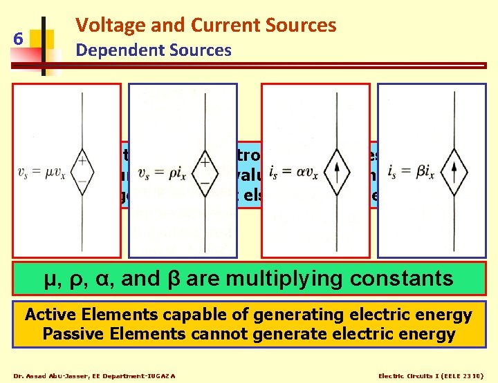 6 Voltage and Current Sources Dependent Sources A dependent Source (Controlled Source) establishes a