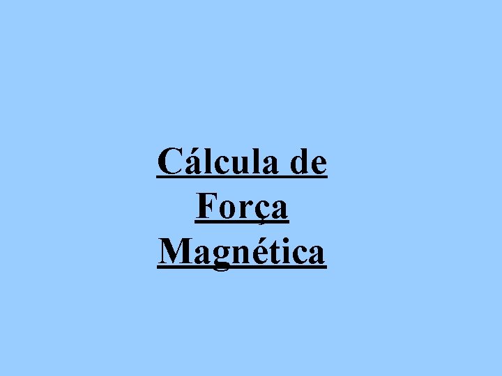 Cálcula de Força Magnética 