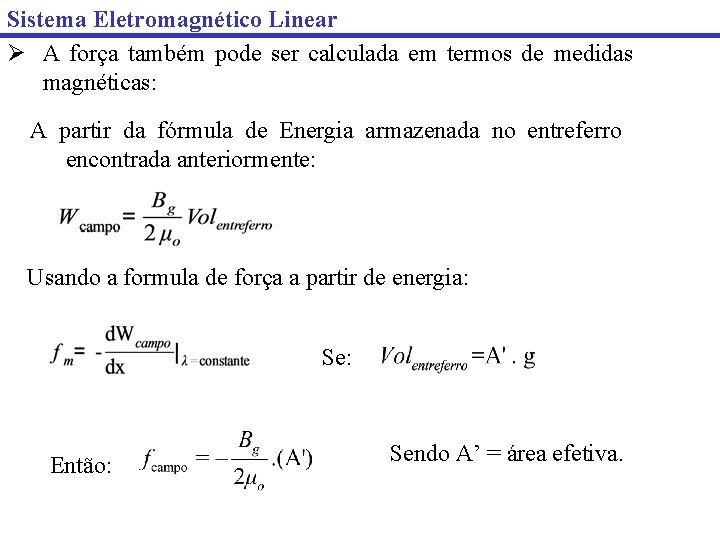 Sistema Eletromagnético Linear A força também pode ser calculada em termos de medidas magnéticas: