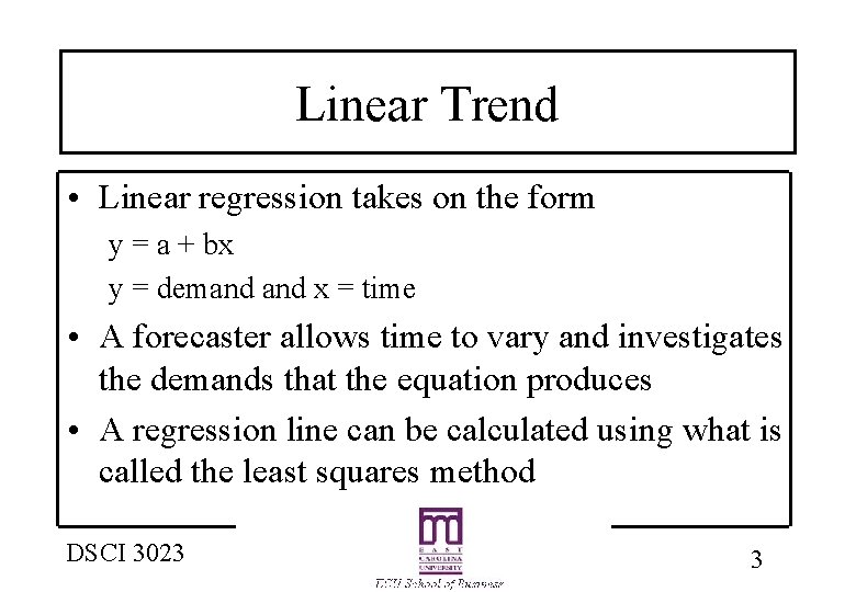 Linear Trend • Linear regression takes on the form y = a + bx