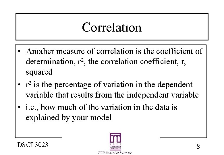 Correlation • Another measure of correlation is the coefficient of determination, r 2, the