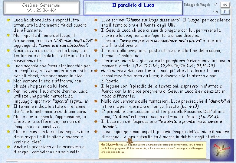 Gesù nel Getsemani (Mt. 26, 36 -46) Luca ha abbreviato e soprattutto attenuato la